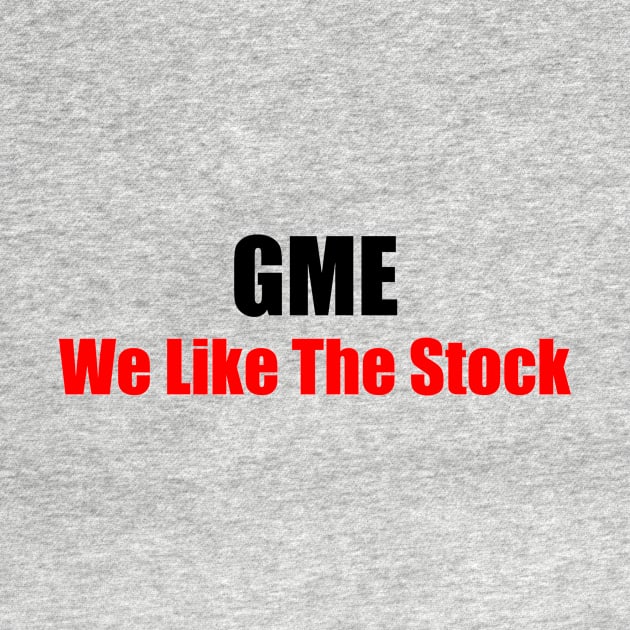 GME We Like the Stock by Printadorable